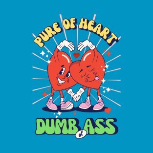 Pure oh heart, dumb of ass T-Shirt