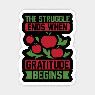 The Struggle Ends When Gratitude Begins T Shirt For Women Men Magnet