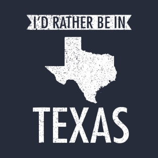 Id Rather Be In Texas T-Shirt