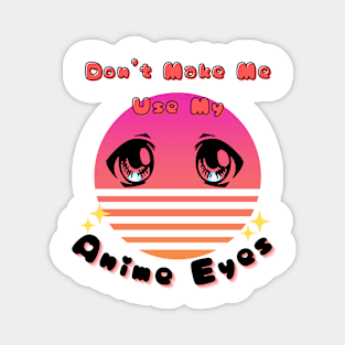 Don't Make Me Use My Anime Eyes Vaporwave Retro Magnet