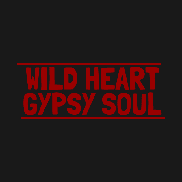 Wild Heart Gypsy Soul by crazytshirtstore