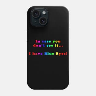 Funny and Colourful Slogan - In Case You Don't See It, I Have Blue Eyes Phone Case