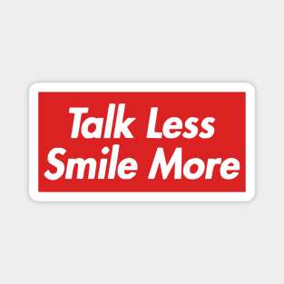 Talk Less, Smile More Magnet