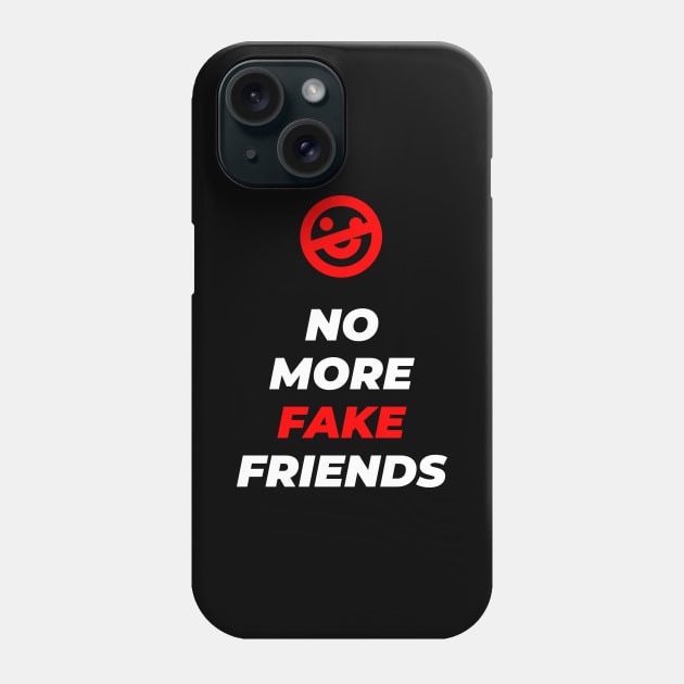 No More Fake Friends Phone Case by GraphicDesigner