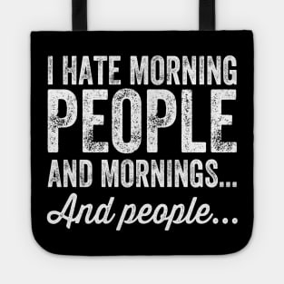 I hate morning people and mornings and people Tote