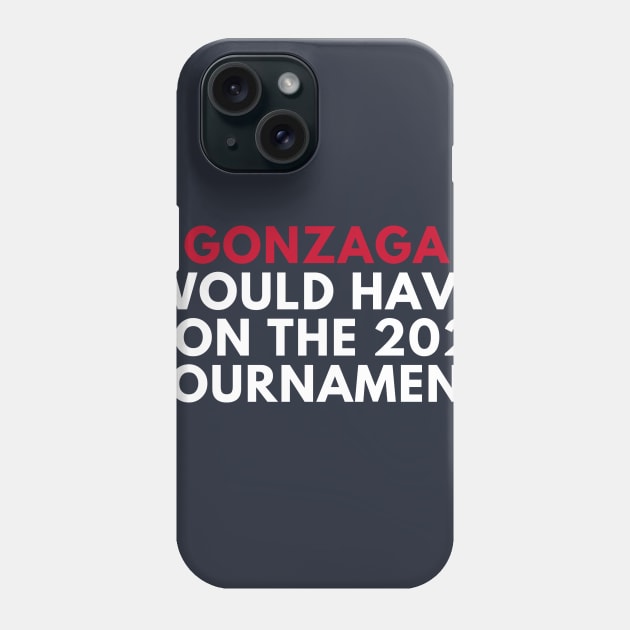 Gonzaga Would Have Won the 2020 Tournament Phone Case by SportsGuyTees