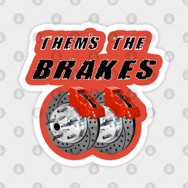 Them's The Brakes! Magnet by FunkyStyles