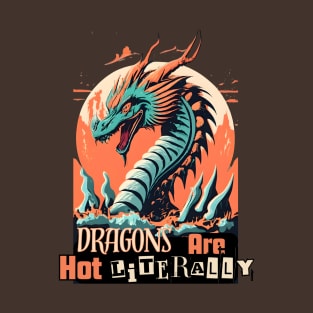 Dragons are hot literally T-Shirt