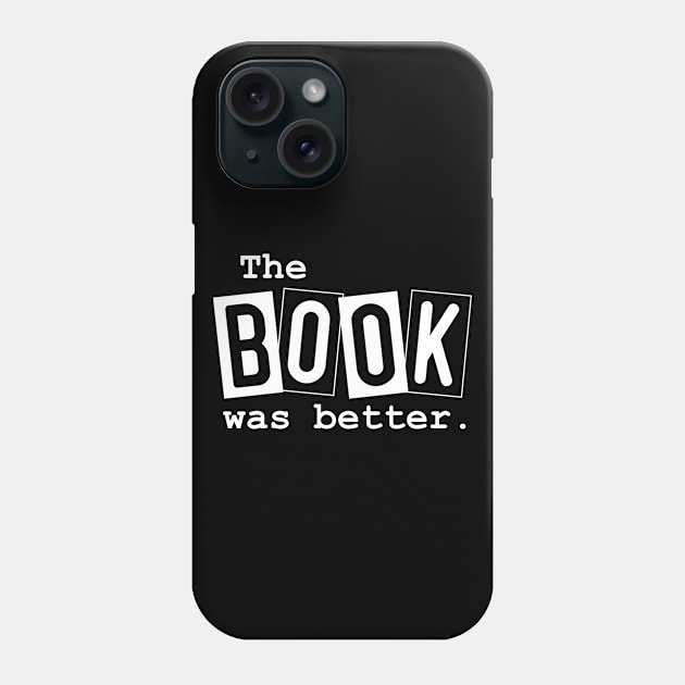 The Book was Better Phone Case by GreenCraft