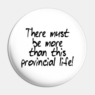 There must be more than this provincial life! Pin