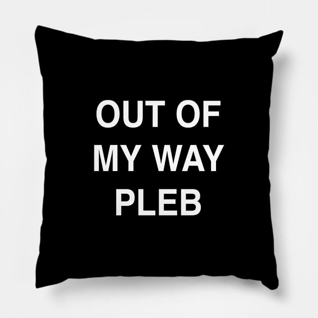 Out of My Way Pleb Pillow by StickSicky