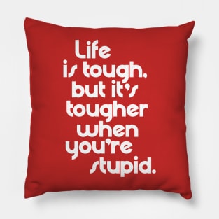 Life is Tough, But It's Tougher When You're Stupid Pillow