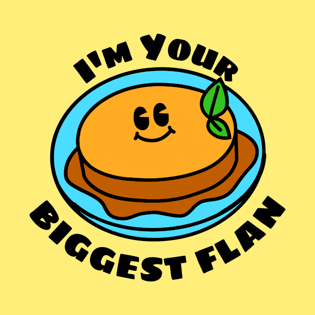 I'm Your Biggest Flan - Flan Pun by Allthingspunny