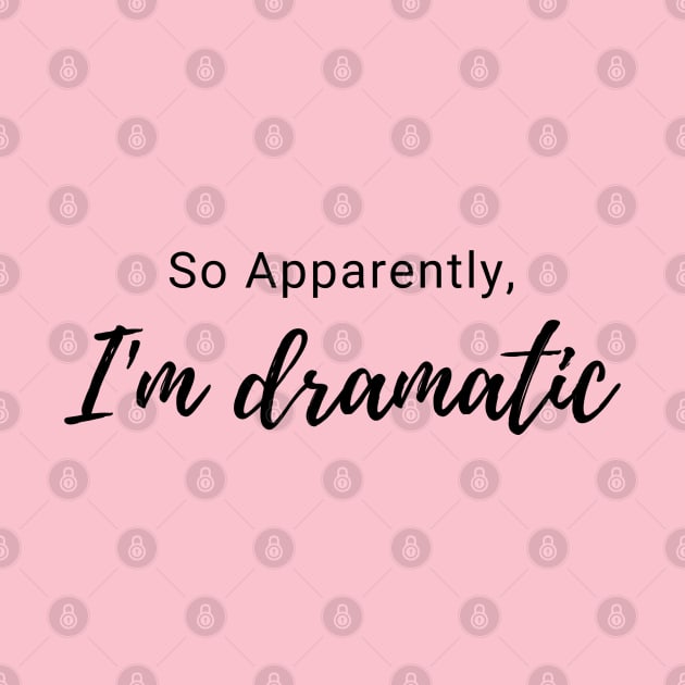 I'm dramatic by Muse Designs