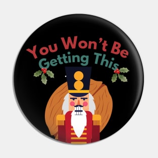 Won't Be Getting This Nut | Funny Nutcracker T-Shirt Pin