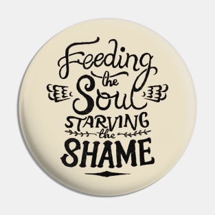 Feeding the soul starving the shame Pin