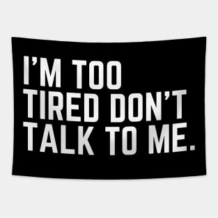 I'm Too Tired Don't Talk to Me - Tired AF Too Tired to Care Too Tired to Function Too Tired for This Crap Tired AF Tapestry