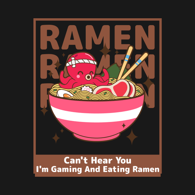 Can't Hear You I'm Gaming And Eating Ramen by MikusStore