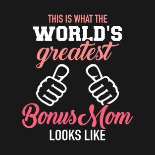 This is what the world's greatest bonus mom looks like T-Shirt