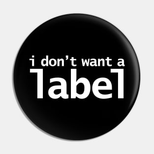 I Don't Want a Label Pin