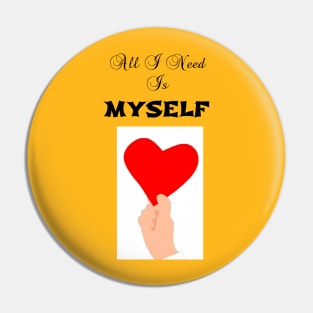 All I need is myself Pin