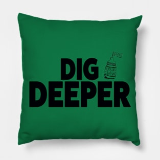 Dig Deeper Pillow