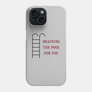 Draining the pool for you, burgundy Phone Case