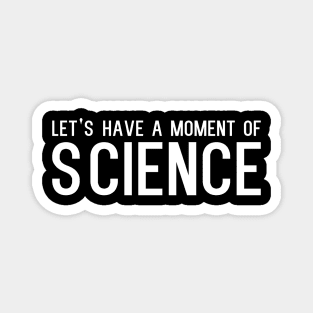 Let’s have a moment of science - funny slogan Magnet