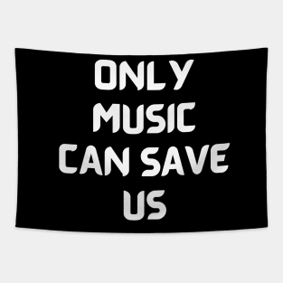 Only music can save us Tapestry