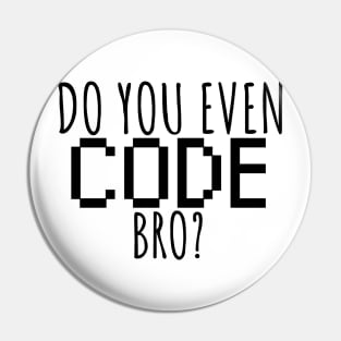 Do you even code bro? Pin