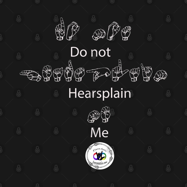 Do Not Hearsplain me- ASL version by Fierceautie