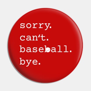 Sorry. Can't. Baseball. Bye. Funny Baseball Pin