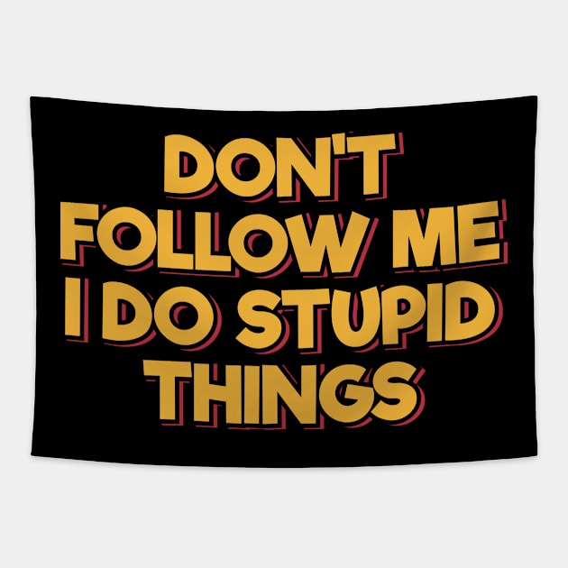 Don't Follow Me I Do Stupid Things Tapestry by ardp13