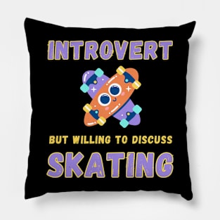 Introvert but willing to discuss skating Pillow