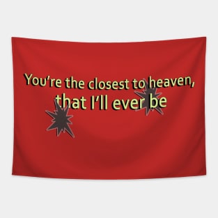 You’re the closest to heaven Tapestry