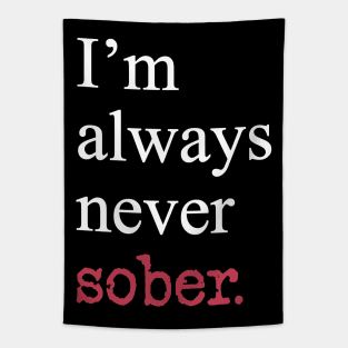 I'm Always Never Sober Funny Inspirational Motivational White Typography Tapestry