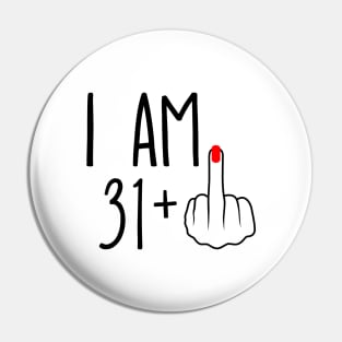 I Am 31 Plus 1 Middle Finger For A 32nd Birthday Pin