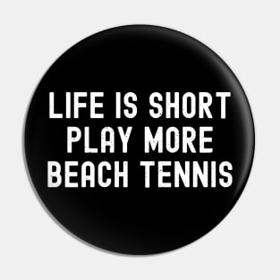 Life is Short, Play More Beach Tennis Pin