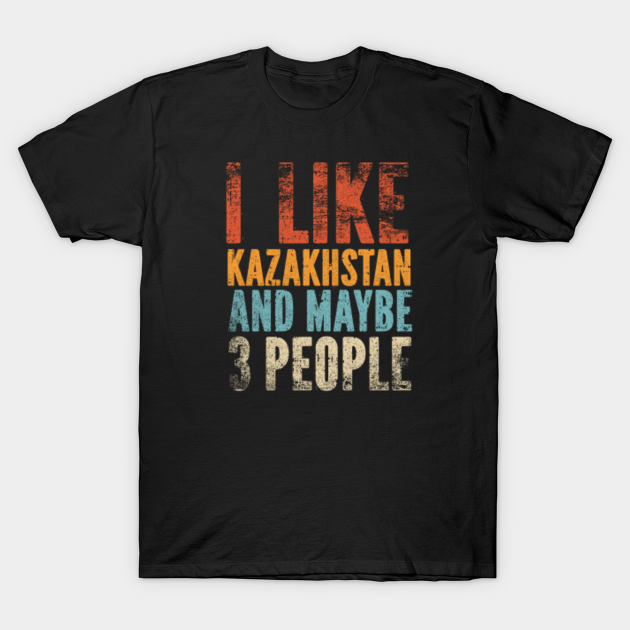 Discover I Like Kazakhstan and Maybe 3 People - Kazakhstan Gift - T-Shirt