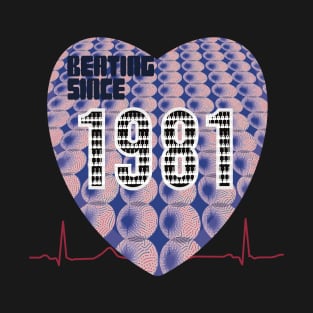 1981 - Heart Beating Since T-Shirt