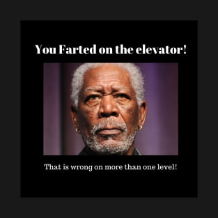 Morgan Freeman - You Farted on The Elevator! T-Shirt