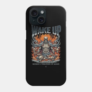 Wake Up Mommy I Threw Up Again Funny Meme Viral Obnoxious Metal Badass Skulls Phone Case