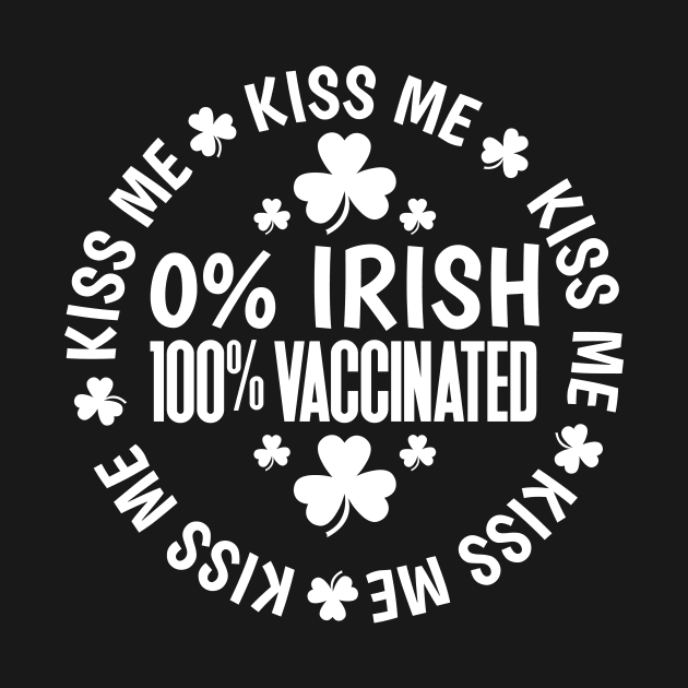 Kiss Me 0% Irish 100% Vaccinated by Brobocop