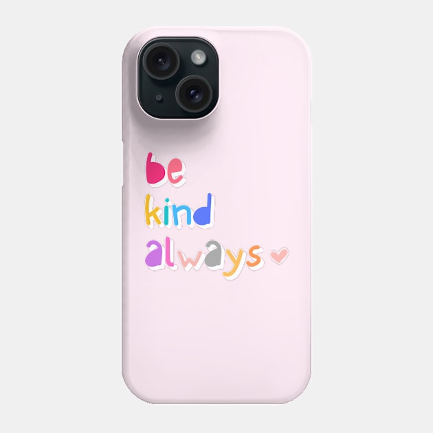 Be Kind Always Phone Case by Moshi Moshi Designs