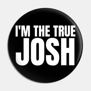 Im the True Josh Pin