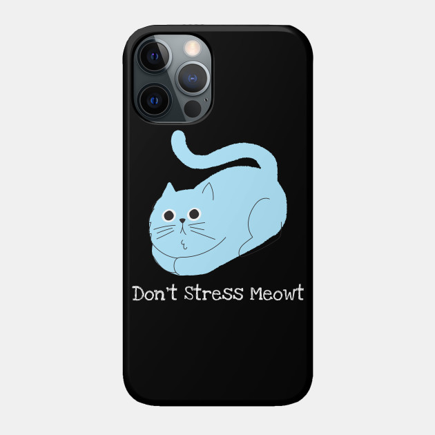 Don't Stress Meowt - Cats - Phone Case