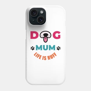 Dog Mum Life Is Ruff Phone Case