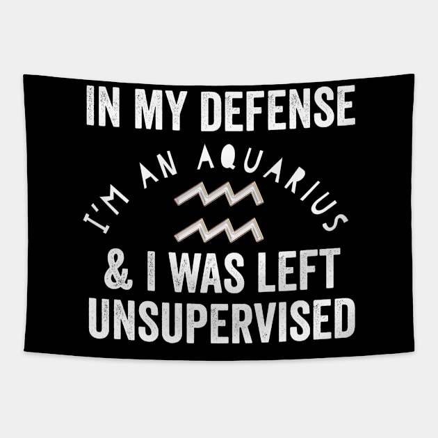 In My Defense I'm An Aquarius & I Was Left Unsupervised Tapestry by HuntTreasures