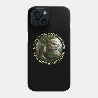 Mother Nature The Earth Does Not Belong To Us We Belong To The Earth Phone Case