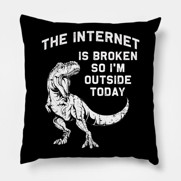 The internet is down so I'm outside today | Funny T-Rex Pillow by MerchMadness